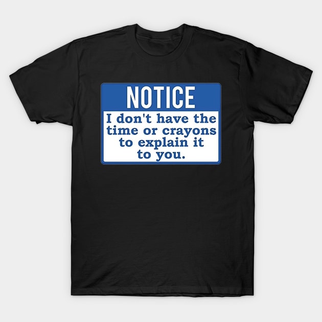 Notice I Don&#39;t have the time or crayons to explain it to you T-Shirt by  The best hard hat stickers 